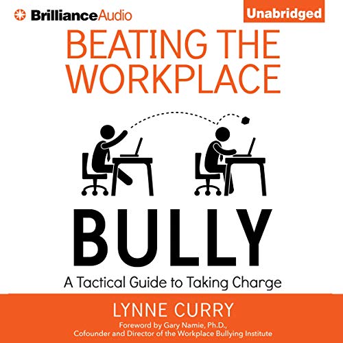 Beating the Workplace Bully by Dr. Lynne Curry