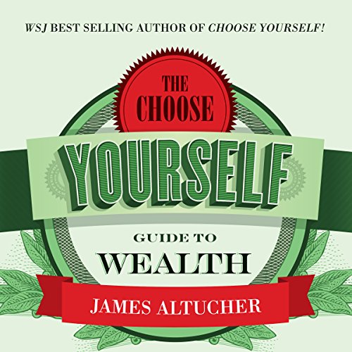 The Choose Yourself Guide to Wealth