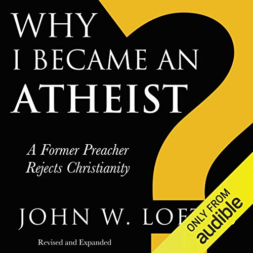 Why I Became an Atheist: A Former Preacher Rejects Christianity