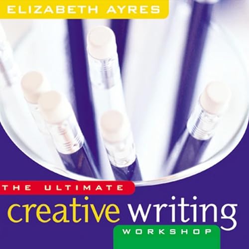 The Ultimate Creative Writing Workshop by Elizabeth Ayres