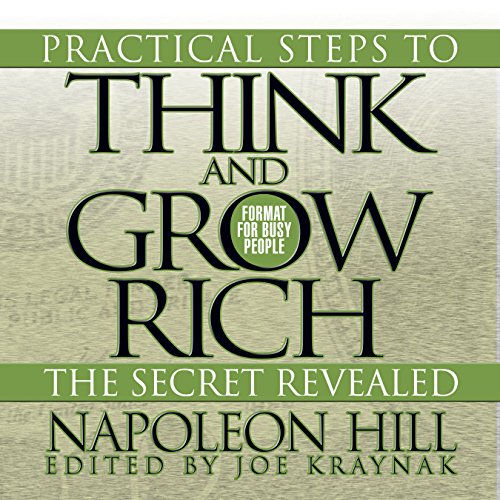 Practical Steps to Think and Grow Rich - The Secret Revealed by Napoleon Hill