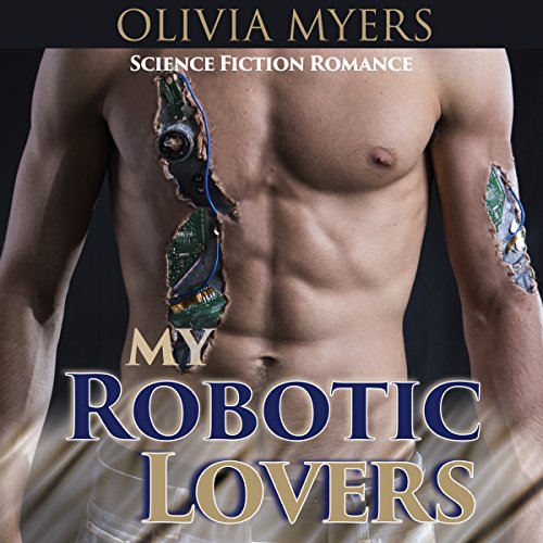 Science Fiction Romance: My Robotic Lovers