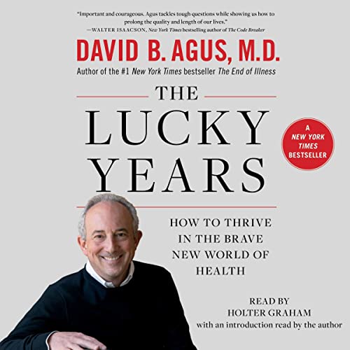 The Lucky Years by David B. Agus M.D. M.D.