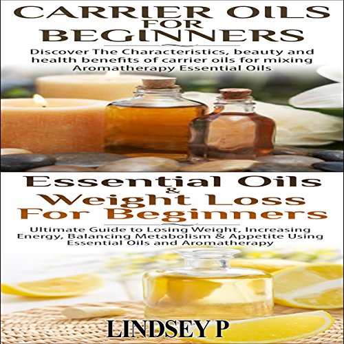 Essential Oils Box Set 9: Essential Oils for Weight Loss for Beginners + Carrier Oils for Beginners