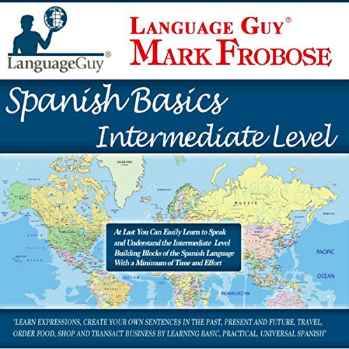 Language Guy's Spanish Basics Intermediate Level - 5 One Hour Audio CDs [English and Spanish Edition] by Mark Frobose