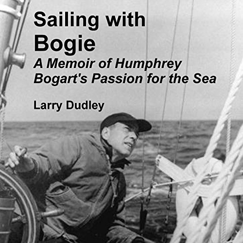 Sailing with Bogie by Larry Dudley