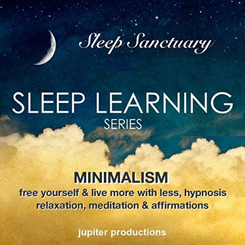Minimalism, Free Yourself & Live More with Less by Jupiter Productions