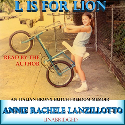 L Is for Lion: An Italian Bronx Butch Freedom Memoir by Annie Rachele Lanzillotto