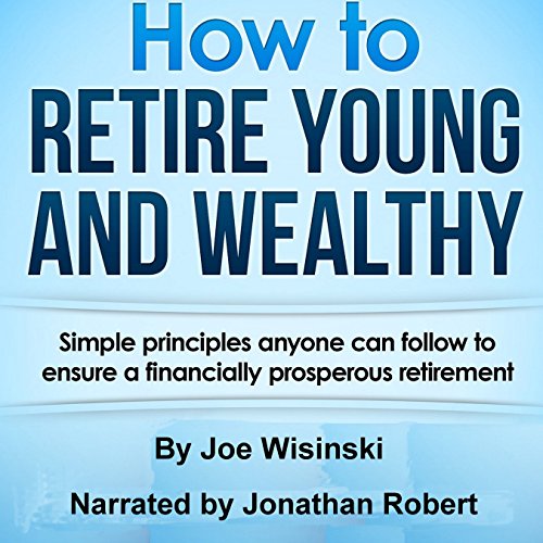 How to Retire Young and Wealthy by Joe Wisinski