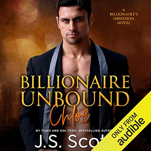 Billionaire Unbound: The Billionaire's Obsession - Chloe by J. S. Scott
