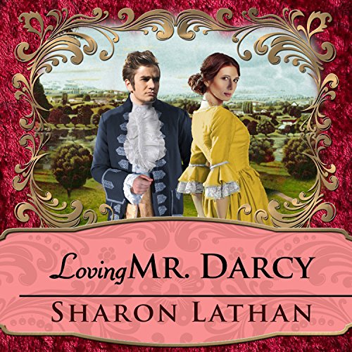 Loving Mr. Darcy by Sharon Lathan