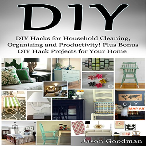 DIY Hacks for Household Cleaning, Organizing and Productivity! Plus Bonus DIY Hack Projects for Your Home!