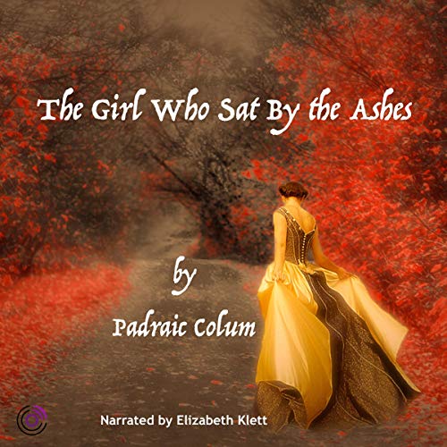 The Girl Who Sat by the Ashes by Padraic Colum