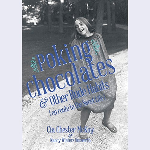 Poking Chocolates & Other Rude Habits (en route to the Sweet Life) by Cia Chester McKoy