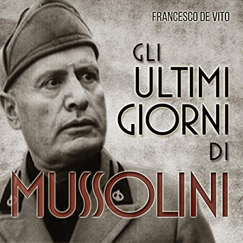 Gli ultimi giorni di Mussolini