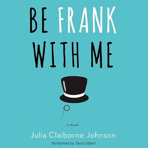Be Frank With Me by Julia Claiborne Johnson