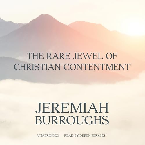 The Rare Jewel of Christian Contentment by Jeremiah Burroughs