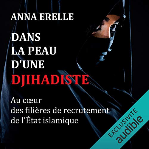 Dans la peau d'une djihadiste. Enquête au cœur des filières de recrutement de l'État islamique by Anna Erelle