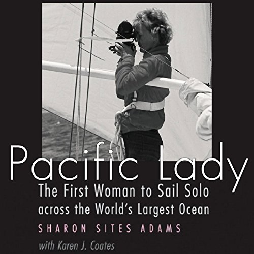 Pacific Lady: The First Woman to Sail Solo Across the World's Largest Ocean by Sharon Sites Adams