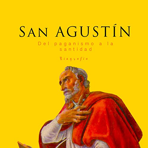 San Agustín: Del paganismo a la santidad [Saint Augustine: From Paganism to Holiness]