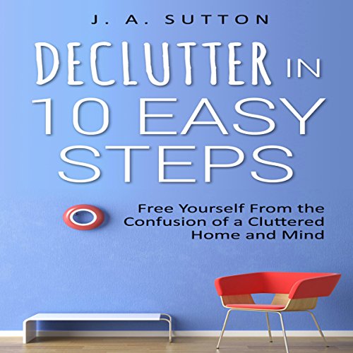 Declutter in 10 Easy Steps by J. A. Sutton