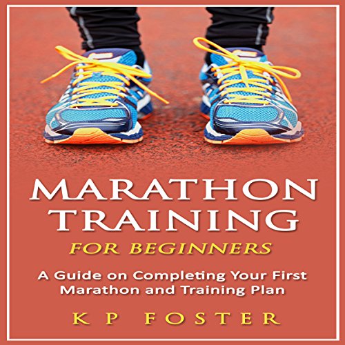 Marathon Training for Beginners by K. P. Foster