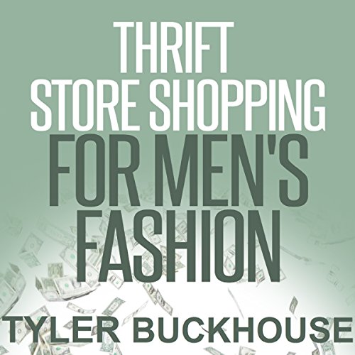 Thrift Store Shopping for Men's Fashion by Tyler Buckhouse