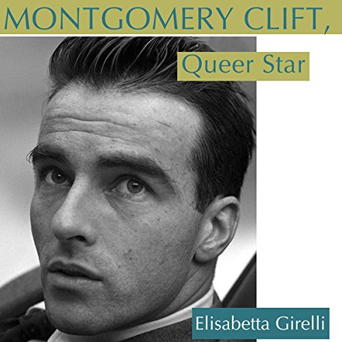 Montgomery Clift, Queer Star by Elisabetta Girelli