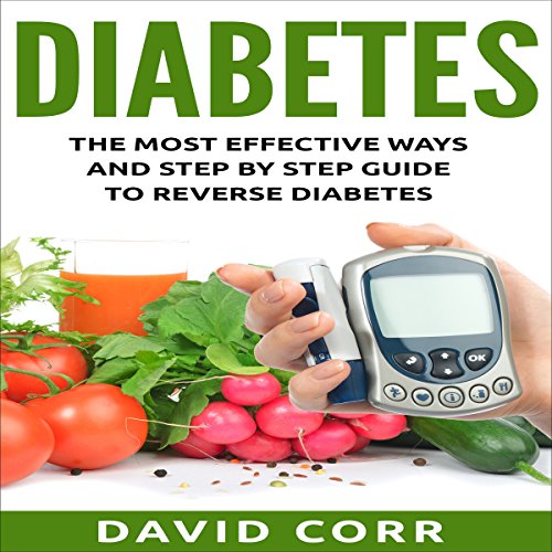 Diabetes: The Most Effective Ways and Step-by-Step Guide to Reverse Diabetes