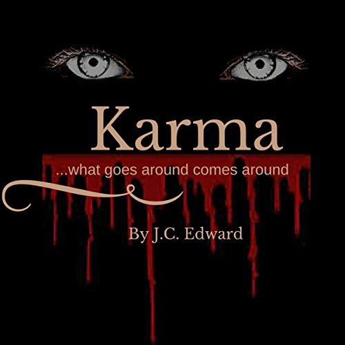 Karma...What Goes Around Comes Around by J.C. Edward