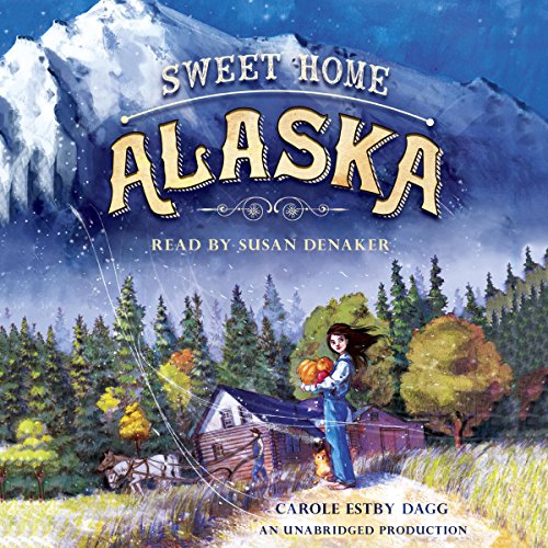 Sweet Home Alaska by Carole Estby Dagg
