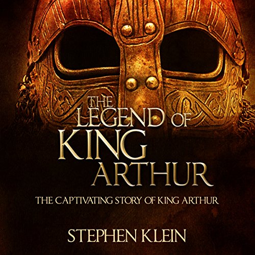 The Legend of King Arthur by Stephen Klein