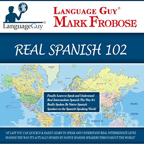 Language Guy's Real Spanish 102 [English and Spanish Edition] by Mark Frobose