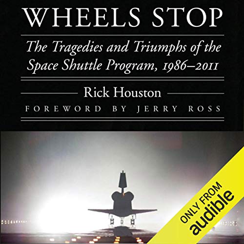 Wheels Stop: The Tragedies and Triumphs of the Space Shuttle Program, 1986-2011