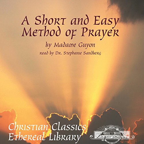 A Short and Easy Method of Prayer by Madame Guyon