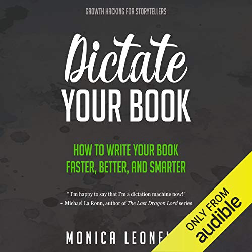 Dictate Your Book: How to Write Your Book Faster, Better, and Smarter