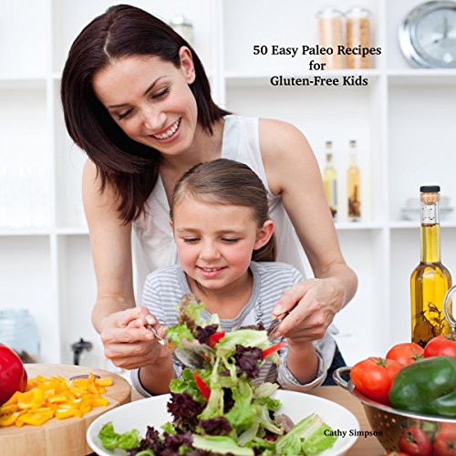 50 Easy Paleo Recipes for Gluten-Free Kids by Cathy Simpson