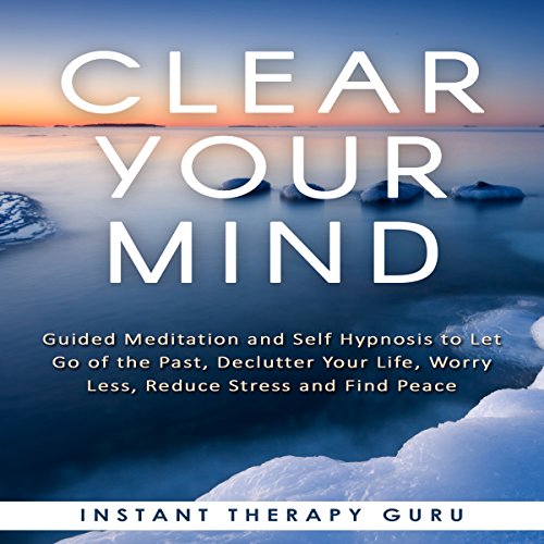 Clear Your Mind by Instant Therapy Guru