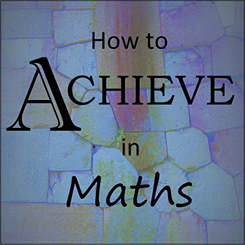 How to Achieve in Maths by Achieve Maths