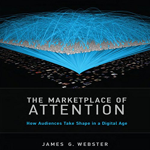 The Marketplace of Attention by James G. Webster