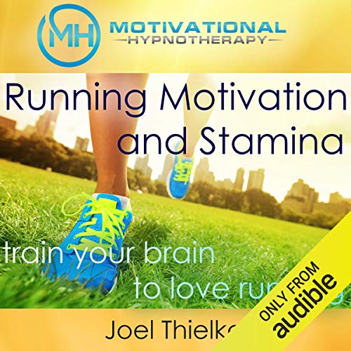 Running Motivation and Stamina: Train Your Brain to Love Running with Self-Hypnosis, Meditation and Affirmations by Joel Thielke