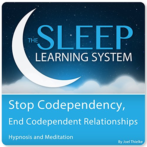 Stop Codependency, End Codependent Relationships with Hypnosis, Meditation, and Affirmations by Joel Thielke