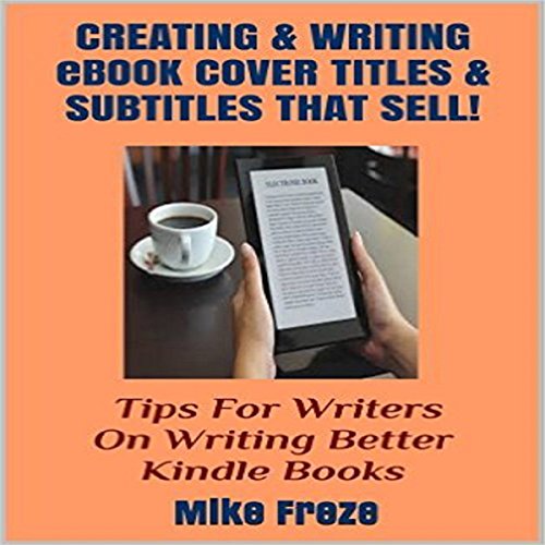 Creating and Writing eBook Cover Titles and Subtitles That Sell