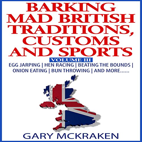 Barking Mad British Traditions, Customs and Sports, Volume III
