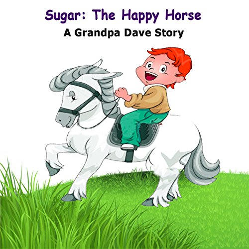 Sugar: The Happy Horse by Grandpa Dave