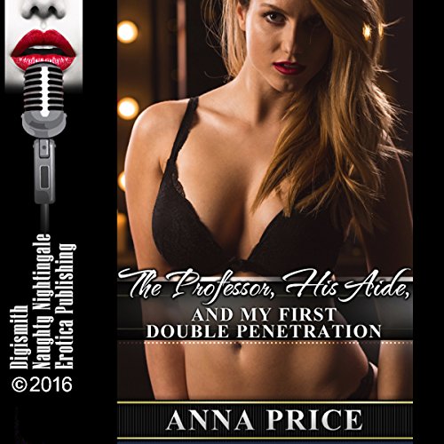 The Professor, His Aide, and My First Double Penetration by Anna Price