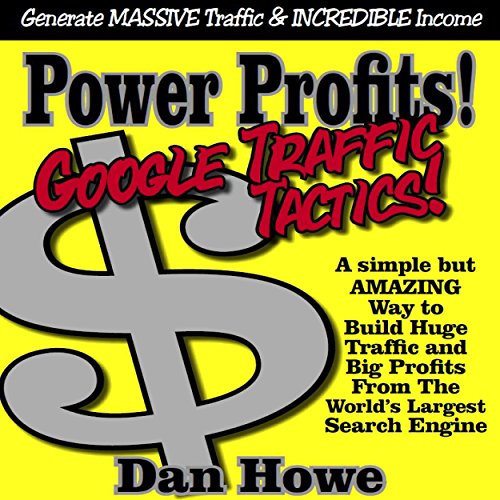 Power Profits! Google Traffic Tactics - A Simple but Effectivve Way to Build Your Business