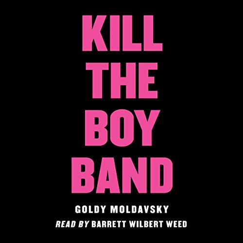 Kill the Boy Band by Goldy Moldavsky