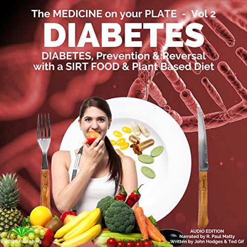 Diabetes: Understanding Diabetes, Prevention & Reversal with a Sirt Food & Plant Based Diet