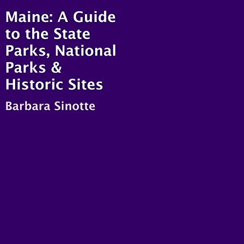 Maine: A Guide to the State Parks, National Parks & Historic Sites